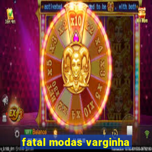 fatal modas varginha